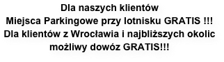 Dla naszych klientów 
Miejsca Parkingowe przy lotnisku GRATIS !!!Dla klientów z Wrocławia i najbliższych okolic możliwy dowóz GRATIS!!!
